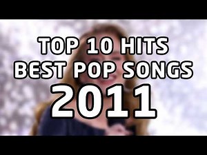 Top 10 Hits - Best Pop Songs - 2011