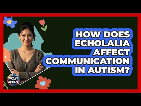 How Does Echolalia Affect Communication In Autism? - Answers About Autism