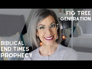 Biblical End Times Prophecy - Fig Tree Generation