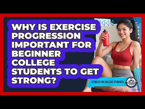Why Is Exercise Progression Important For Beginner College Students To Get Strong?
