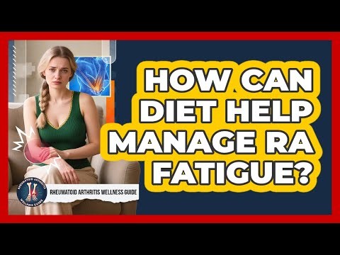 How Can Diet Help Manage RA Fatigue?