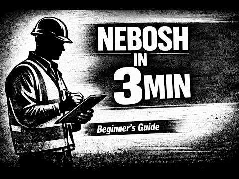 NEBOSH Explained in 3 Minutes — Complete Beginner’s Guide