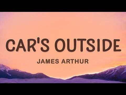 James Arthur - Car's Outside (Lyrics)