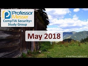 Professor Messer's CompTIA Security+ Study Group - May 2018