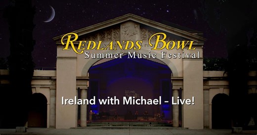 Redlands Bowl Summer Music Festival:Ireland with Michael - Live! Season 2025 Episode 10/27/2025