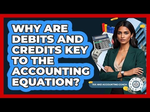 Why Are Debits And Credits Key To The Accounting Equation?