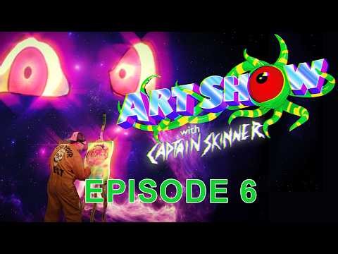 ART SHOW! WITH CAPTAIN SKINNER — Episode 6