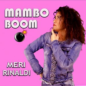 Mambo Boom - Meri Rinaldi: Song Lyrics, Music Videos & Concerts