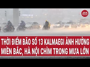 When storm No. 13 Kalmaegi affected the North, Hanoi was submerged in heavy rain.