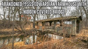 Abandoned 1900s Edwardian farmhouse with hidden covered bridge | Creepy urbex discovery