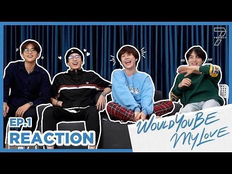 [ Reaction ] 7 Project : EP.1 Would you be my love (Cut Version) | Studio Wabi Sabi