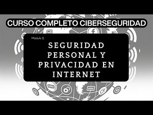 Módulo 2: Seguridad Personal y Privacidad en Internet | Curso Completo de Ciberseguridad