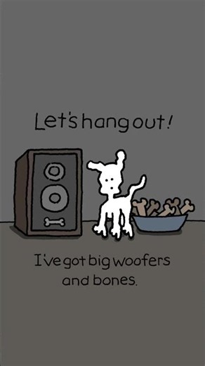 I’ve got big woofers and bones.