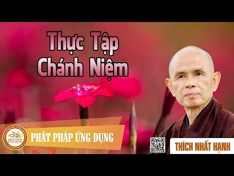 Thực Tập Chánh Niệm - Thầy Thích Nhất Hạnh thuyết giảng