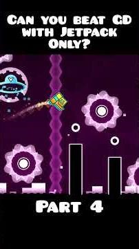 Can you beat Geometry Dash as a JETPACK? (Part 4)
