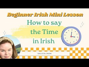 How to Ask and Say the Time in Irish, as Gaeilge