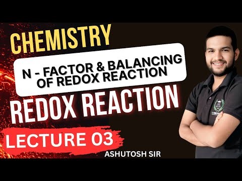 Lecture 03 | Redox Reaction | N-Factor & Balancing | Ashutosh Pandey Sir | JEE NEET Class 11