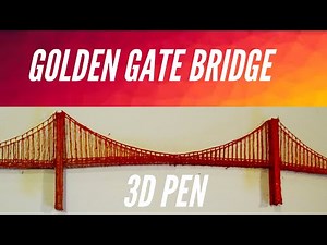 Making the Golden Gate Bridge - 3d Pen