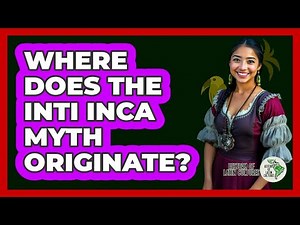 Where Does The Inti Inca Myth Originate?