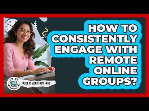 How To Consistently Engage With Remote Online Groups?