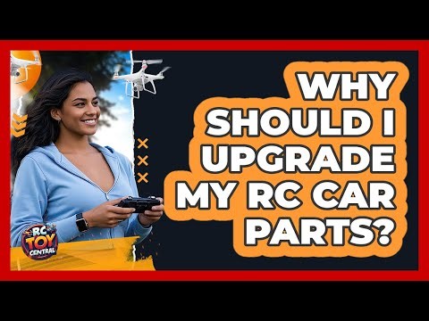 Why Should I Upgrade My RC Car Parts?