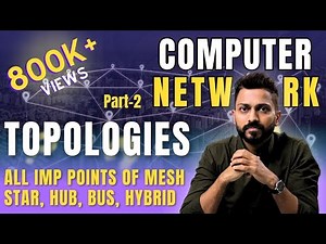 Lec-6: Topologies in Computer Networks | Part-2 | All imp points of Mesh, Star, Hub, Bus, Hybrid