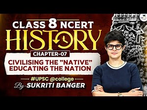 Civilising The Native, Educating The Nation | Class 8 History Ch 7 Explained | UPSC 2028 Beginners