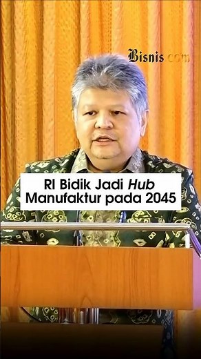 RI Bidik Jadi Hub Manufaktur pada 2045