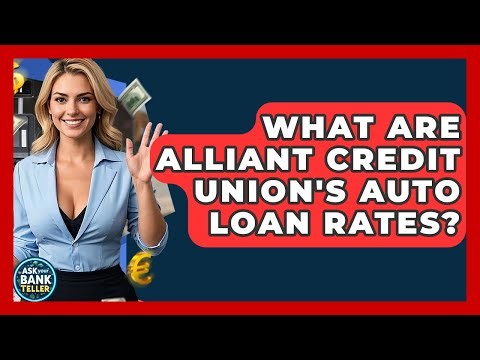 What Are Alliant Credit Union's Auto Loan Rates? - Ask Your Bank Teller
