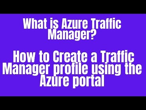 What is Azure Traffic Manager? How to Create a Traffic Manager profile using the Azure portal ?