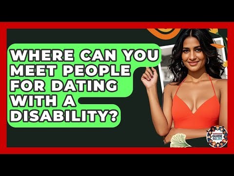 Where Can You Meet People For Dating With A Disability? - Teenager Guide to Life