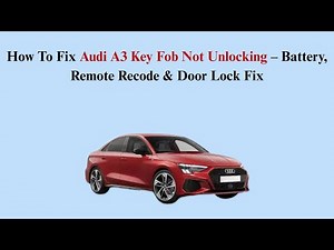 How To Fix Audi A3 Key Fob Not Unlocking – Battery, Remote Recode & Door Lock Fix
