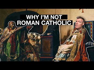 6 reasons why I'm not Roman Catholic