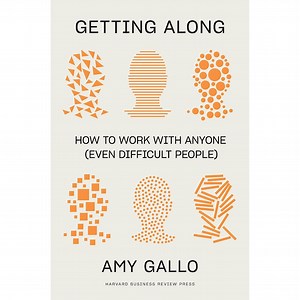 Summary: Getting Along: How to Work with Anyone (Even Difficult People) by Amy Gallo - Paminy
