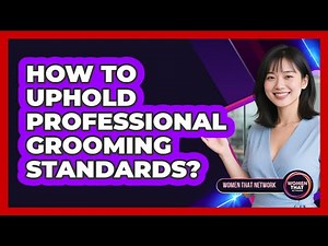 How to Uphold Professional Grooming Standards?