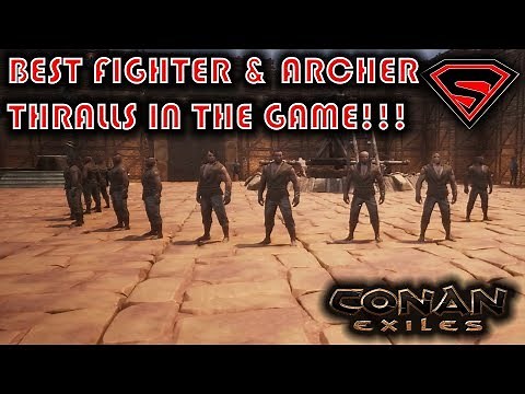 CONAN EXILES BEST FIGHTER AND ARCHER THRALLS AND WHERE TO GET THEM FROM