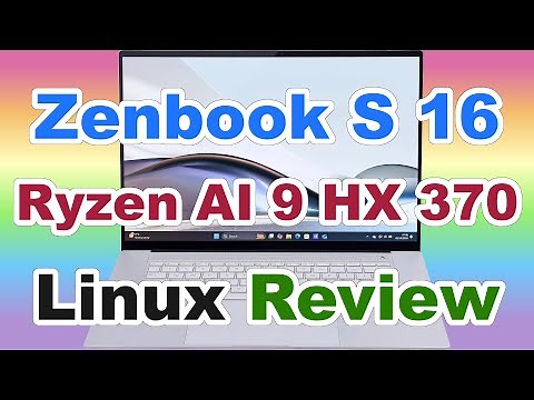 ASUS Zenbook S 16 - Linux Review - Ryzen AI 9 HX 370