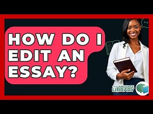 How Do I Edit An Essay? - The Language Library