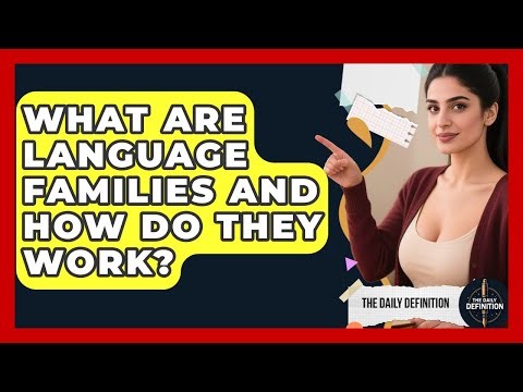 What Are Language Families And How Do They Work? - The Daily Definition