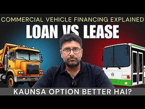 Complete Guide to Commercial Vehicle Financing: Loan vs Leasing