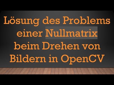 Lösung des Problems einer Nullmatrix beim Drehen von Bildern in OpenCV