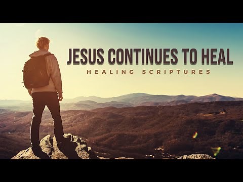 Healing Scriptures | Jesus Continues to Heal
