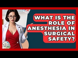 What Is The Role Of Anesthesia In Surgical Safety? - The Health Brief