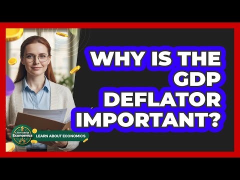 Why Is The GDP Deflator Important?