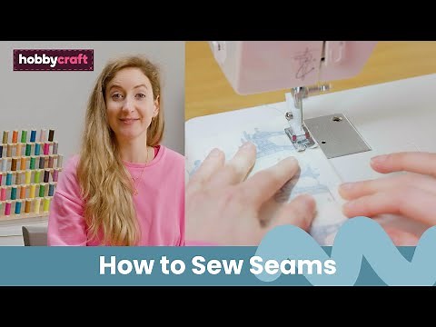 Sewing Different Seams Tutorial | Get Started in Sewing | Hobbycraft
