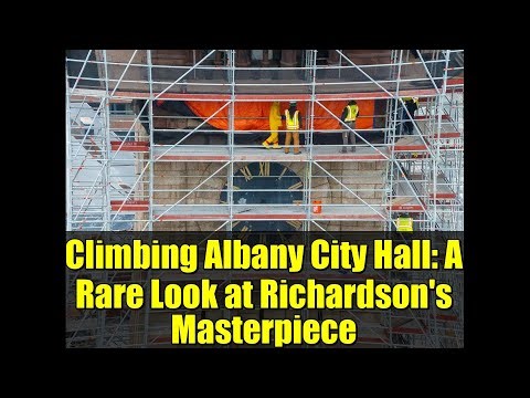 Climbing Albany City Hall: A Rare Look at Richardson's Masterpiece