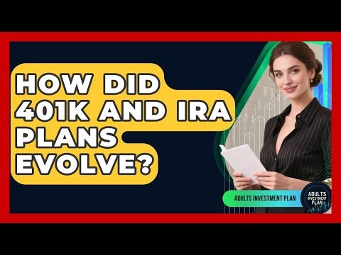 How Did 401k And IRA Plans Evolve? - Adults Investment Plan