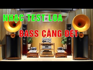 Nhạc test loa Bass căng căng đét nghe là phê.