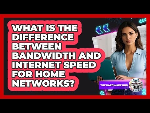 What Is The Difference Between Bandwidth And Internet Speed For Home Networks? - The Hardware Hub