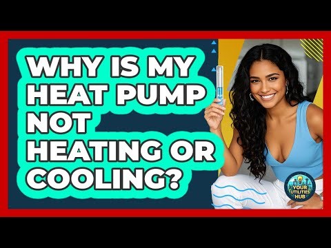 Why Is My Heat Pump Not Heating Or Cooling? - Your Utilities Hub